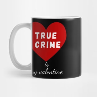 true crime is my valentine Mug